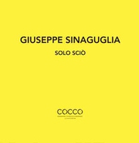 Giuseppe Sinaguglia. Solo Sciò. Ediz. italiana e inglese - Librerie.coop