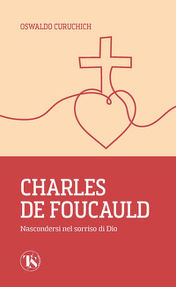 Charles de Foucauld. Nascondersi nel sorriso di Dio - Librerie.coop