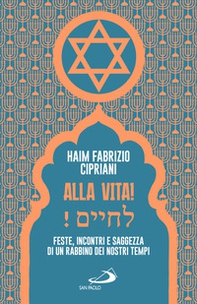 Alla vita! Feste, incontri e saggezza di un rabbino dei nostri tempi - Librerie.coop Alla vita! Feste, incontri e saggezza di un rabbino dei nostri tempi - Librerie.coop