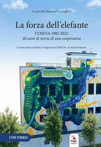 La forza dell'elefante. Coseva 1982-2022. 40 anni di storia di una cooperativa - Librerie.coop