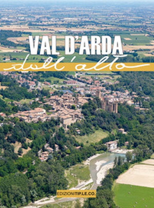 Val d'Arda dall'alto - Librerie.coop Val d'Arda dall'alto - Librerie.coop
