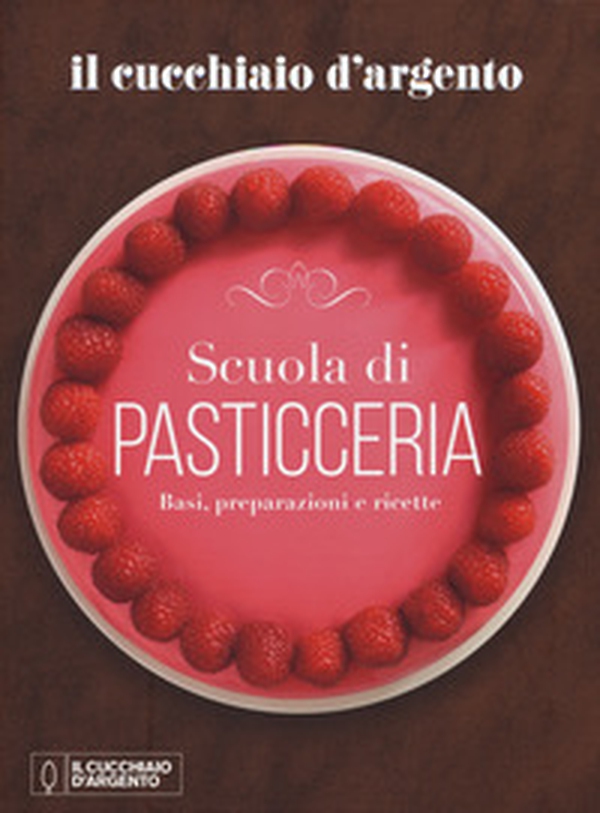 Il Cucchiaio d'Argento. Scuola di pasticceria. Basi, preparazioni e ricette - Librerie.coop Il Cucchiaio d'Argento. Scuola di pasticceria. Basi, preparazioni e ricette - Librerie.coop