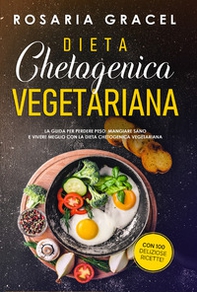 Dieta chetogenica vegetariana. La guida per perdere peso, mangiare sano e vivere meglio con la dieta chetogenica vegetariana - Librerie.coop Dieta chetogenica vegetariana. La guida per perdere peso, mangiare sano e vivere meglio con la dieta chetogenica vegetariana - Librerie.coop