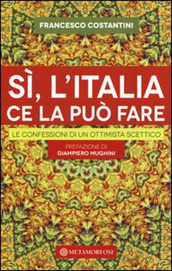 Sì, l'Italia ce la può fare. Le confessioni di un ottimista scettico - Librerie.coop Sì, l'Italia ce la può fare. Le confessioni di un ottimista scettico - Librerie.coop