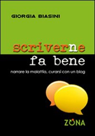 Scriverne fa bene. Narrare la malattia, curarsi con un blog - Librerie.coop Scriverne fa bene. Narrare la malattia, curarsi con un blog - Librerie.coop