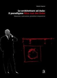 LE ARCHITETTURE AD AULA: IL PARADIGMA MIES VAN DER ROHE Ideazione, costruzione, procedure compositive - Librerie.coop LE ARCHITETTURE AD AULA: IL PARADIGMA MIES VAN DER ROHE Ideazione, costruzione, procedure compositive - Librerie.coop