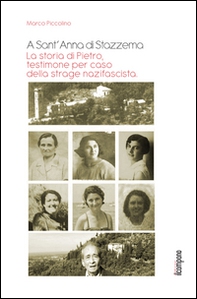 A Sant'Anna di Stazzema. La storia di Pietro, testimone per caso della strage nazifascista - Librerie.coop A Sant'Anna di Stazzema. La storia di Pietro, testimone per caso della strage nazifascista - Librerie.coop