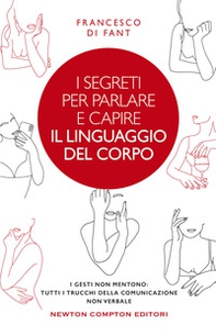I segreti per parlare e capire il linguaggio del corpo. I gesti non mentono. Tutti i trucchi della comunicazione non verbale - Librerie.coop I segreti per parlare e capire il linguaggio del corpo. I gesti non mentono. Tutti i trucchi della comunicazione non verbale - Librerie.coop