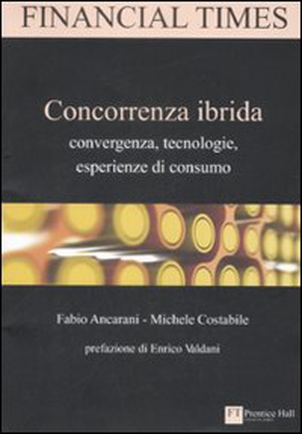 Concorrenza ibrida. Convergenza, tecnologie, esperienze di consumo - Librerie.coop Concorrenza ibrida. Convergenza, tecnologie, esperienze di consumo - Librerie.coop