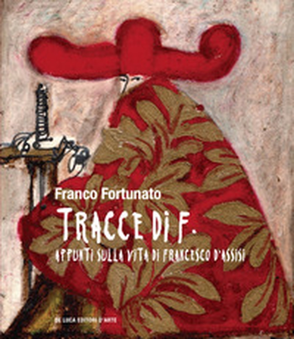 Tracce di F. Appunti sulla vita di Francesco d'Assisi - Librerie.coop Tracce di F. Appunti sulla vita di Francesco d'Assisi - Librerie.coop