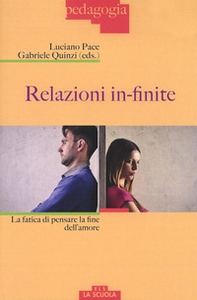 Relazioni in-finite. La fatica di pensare la fine dell'amore - Librerie.coop