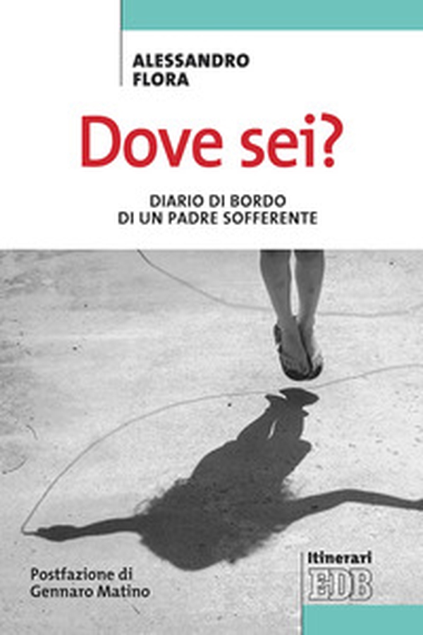 Dove sei? Diario di bordo di un padre sofferente - Librerie.coop Dove sei? Diario di bordo di un padre sofferente - Librerie.coop