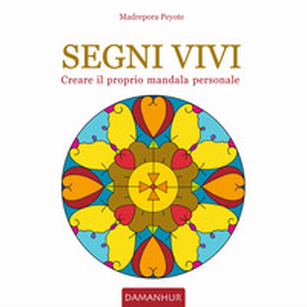 Segni vivi. Creare il proprio mandala personale. Ediz. italiana e inglese - Librerie.coop Segni vivi. Creare il proprio mandala personale. Ediz. italiana e inglese - Librerie.coop