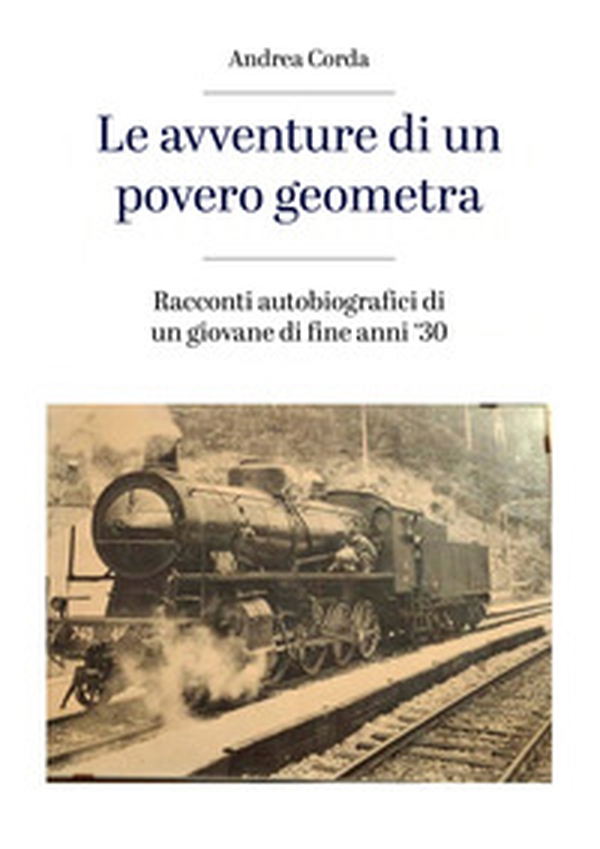 Le avventure di un povero geometra. Racconti autobiografici di un giovane di fine anni '30 - Librerie.coop