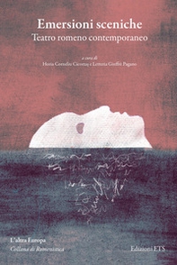 Emersioni sceniche. Teatro romeno contemporaneo - Librerie.coop