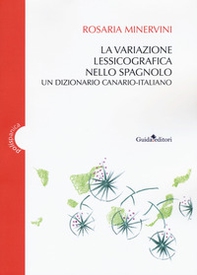 La variazione lessicografica nello spagnolo. Un dizionario canario-italiano - Librerie.coop