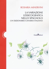 La variazione lessicografica nello spagnolo. Un dizionario canario-italiano - Librerie.coop