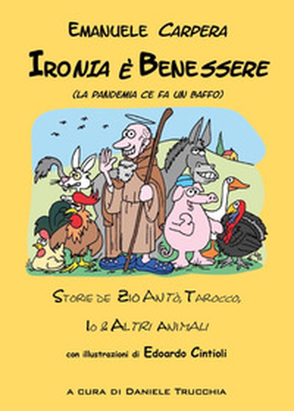 Ironia è benessere (la pandemia ce fa un baffo). Storie de zio Antò, Tarocco, io e altri animali - Librerie.coop Ironia è benessere (la pandemia ce fa un baffo). Storie de zio Antò, Tarocco, io e altri animali - Librerie.coop