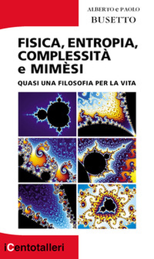 Fisica, entropia, complessità e mimèsi. Quasi una filosofia per la vita - Librerie.coop Fisica, entropia, complessità e mimèsi. Quasi una filosofia per la vita - Librerie.coop