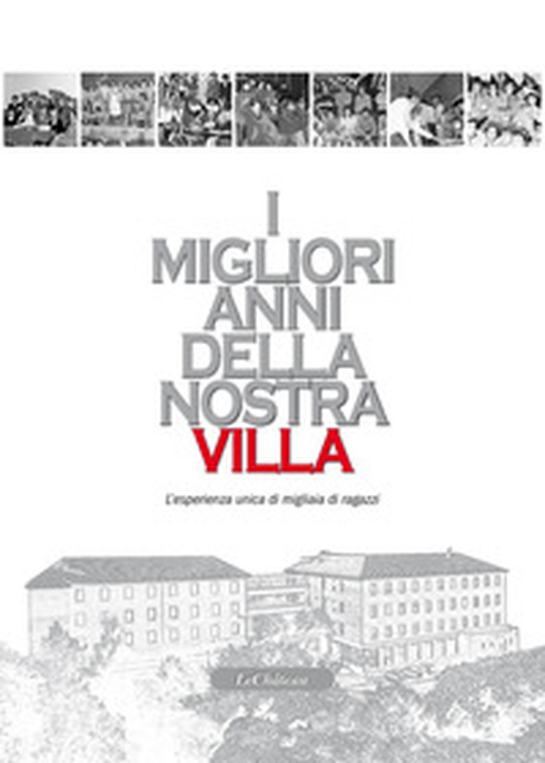 I migliori anni della nostra Villa. L'esperienza unica di migliaia di ragazzi - Librerie.coop I migliori anni della nostra Villa. L'esperienza unica di migliaia di ragazzi - Librerie.coop
