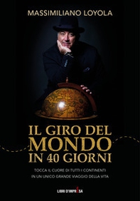 Il giro del mondo in 40 giorni. Tocca il cuore di tutti i continenti in un unico grande viaggio della vita - Librerie.coop