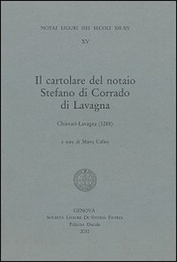 Il cartolare del notaio Stefano di Corrado di Lavagna. Chiavari-Lavagna (1288). Testo latino a fronte - Librerie.coop Il cartolare del notaio Stefano di Corrado di Lavagna. Chiavari-Lavagna (1288). Testo latino a fronte - Librerie.coop
