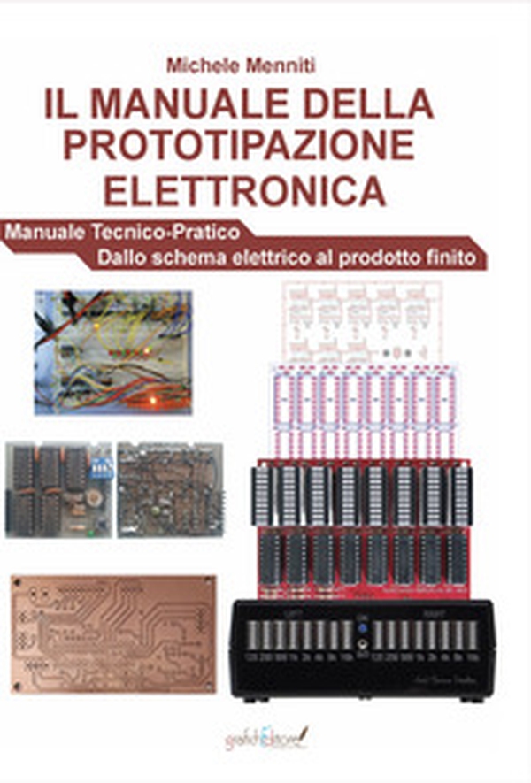 Il manuale della prototipazione elettronica. Manuale tecnico-pratico. Dallo schema elettrico al prodotto finito - Librerie.coop Il manuale della prototipazione elettronica. Manuale tecnico-pratico. Dallo schema elettrico al prodotto finito - Librerie.coop