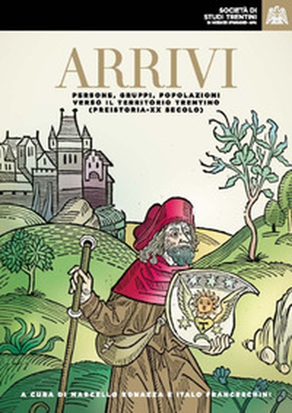 Arrivi: persone, gruppi, popolazioni verso il territorio trentino (preistoria - XX secolo) - Librerie.coop Arrivi: persone, gruppi, popolazioni verso il territorio trentino (preistoria - XX secolo) - Librerie.coop