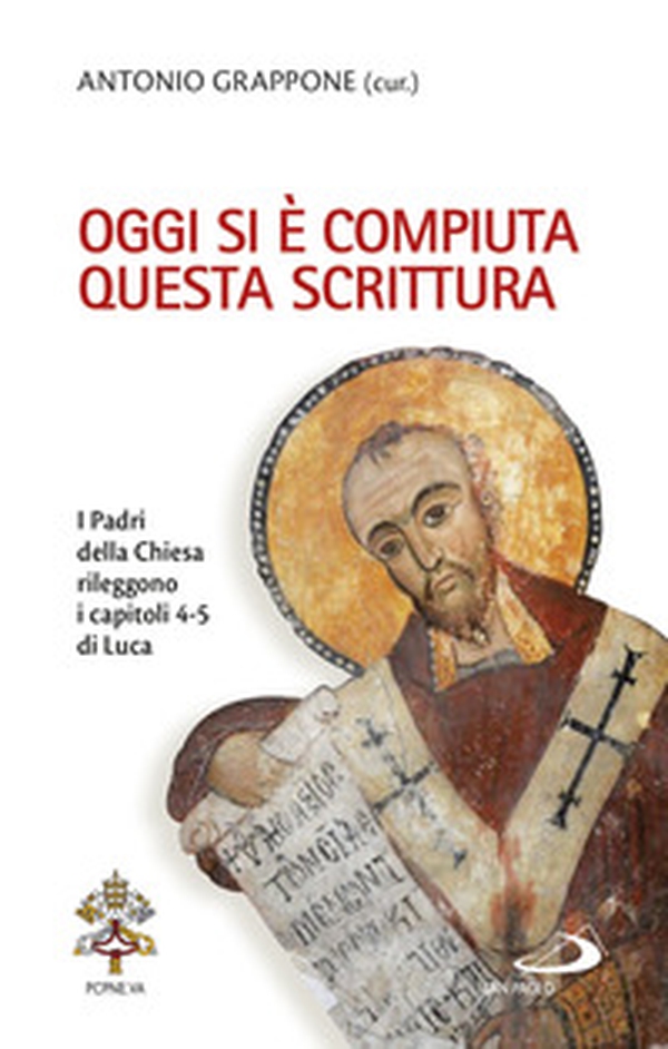 Oggi si è compiuta questa Scrittura. I Padri della Chiesa rileggono i capitoli 4-5 di Luca - Librerie.coop Oggi si è compiuta questa Scrittura. I Padri della Chiesa rileggono i capitoli 4-5 di Luca - Librerie.coop