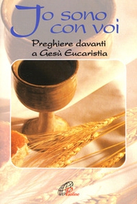 Io sono con voi. Preghiere davanti a Gesù eucaristia - Librerie.coop Io sono con voi. Preghiere davanti a Gesù eucaristia - Librerie.coop