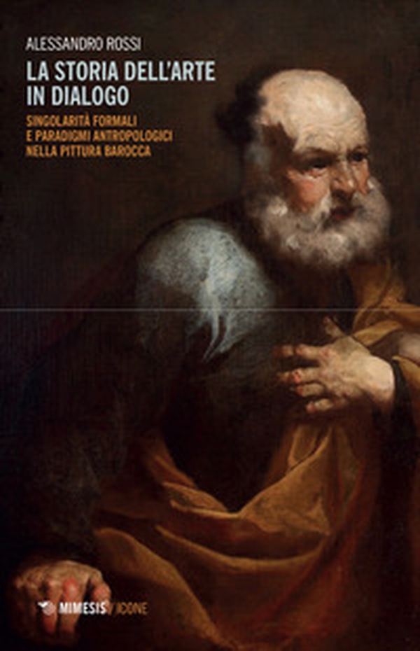 La storia dell'arte in dialogo. Singolarità formali e paradigmi antropologici nella pittura barocca - Librerie.coop La storia dell'arte in dialogo. Singolarità formali e paradigmi antropologici nella pittura barocca - Librerie.coop