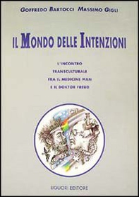 Il mondo delle intenzioni. L'incontro transculturale fra il medicine man e il doktor Freud - Librerie.coop