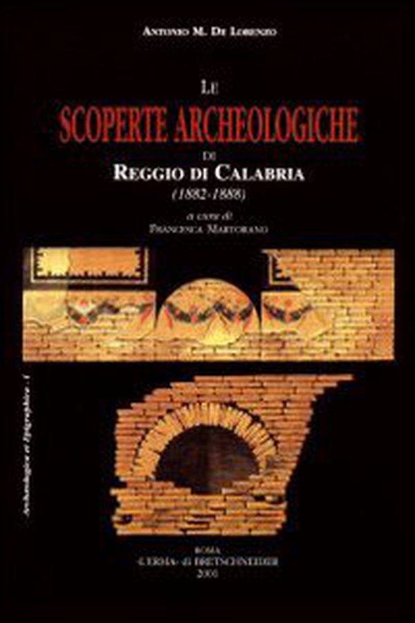 Le scoperte archeologiche di Reggio di Calabria (1882-1888) - Librerie.coop