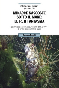 Minacce nascoste sotto il mare: le reti fantasma. Le strategie innovative del progetto Life-Ghost in difesa degli ecosistemi marini - Librerie.coop