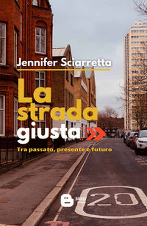 La strada giusta. Tra passato, presente e futuro - Librerie.coop La strada giusta. Tra passato, presente e futuro - Librerie.coop