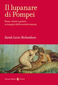 Il lupanare di Pompei. Sesso, classe e genere ai margini della società romana - Librerie.coop Il lupanare di Pompei. Sesso, classe e genere ai margini della società romana - Librerie.coop