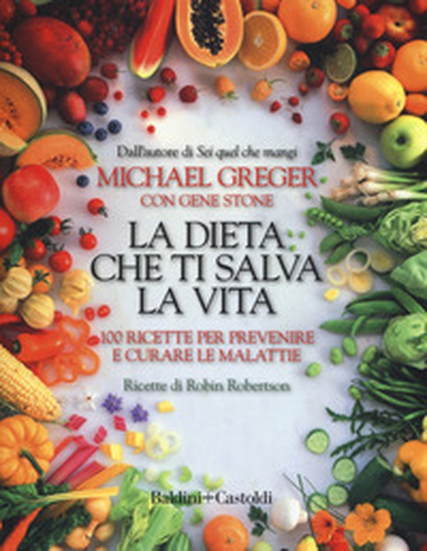 La dieta che ti salva la vita. 100 ricette per prevenire e curare le malattie - Librerie.coop La dieta che ti salva la vita. 100 ricette per prevenire e curare le malattie - Librerie.coop