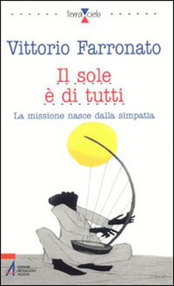 Il sole è di tutti. La missione nasce dalla simpatia - Librerie.coop Il sole è di tutti. La missione nasce dalla simpatia - Librerie.coop