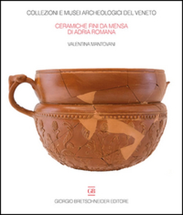 Le ceramiche fini da mensa di Adria Romana. Le indagini di via Retratto (1982 e 1987) - Librerie.coop Le ceramiche fini da mensa di Adria Romana. Le indagini di via Retratto (1982 e 1987) - Librerie.coop