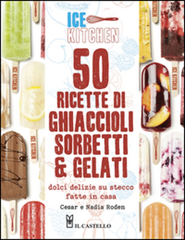50 ricette di ghiaccioli, sorbetti & gelati - Librerie.coop 50 ricette di ghiaccioli, sorbetti & gelati - Librerie.coop