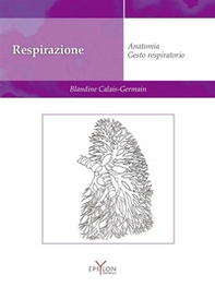 Respirazione. Anatomia. Gesto respiratorio - Librerie.coop