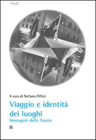 Viaggio e identità dei luoghi. Immagini della Tuscia - Librerie.coop