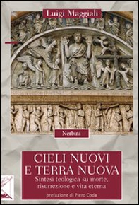 Cieli nuovi e terra nuova. Sintesi teologica su morte, risurrezione e vita eterna - Librerie.coop Cieli nuovi e terra nuova. Sintesi teologica su morte, risurrezione e vita eterna - Librerie.coop