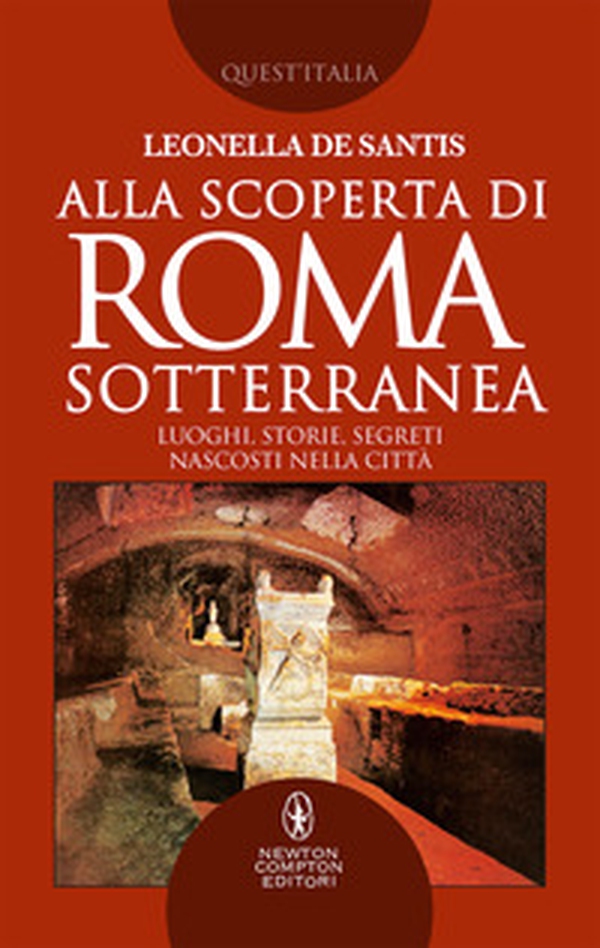 Alla scoperta di Roma sotterranea. Luoghi, storie, segreti nascosti nella città - Librerie.coop Alla scoperta di Roma sotterranea. Luoghi, storie, segreti nascosti nella città - Librerie.coop