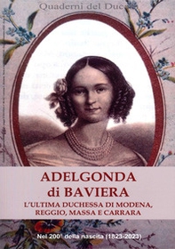 Adelgonda di Baviera. L'ultima duchessa di Modena, Reggio, Massa e Carrara - Librerie.coop