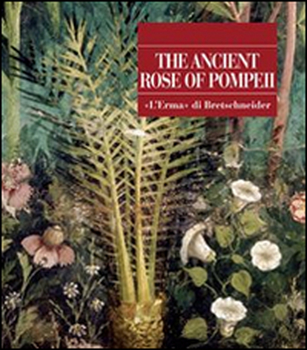 The ancient rose of Pompeii - Librerie.coop