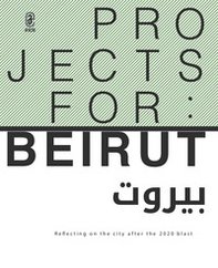 Projects for: Beirut. Reflecting on the city after the 2020 blast - Librerie.coop