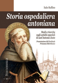 Storia ospedaliera antoniana. Studi e ricerche sugli antichi ospedali di Sant'Antonio Abate - Librerie.coop