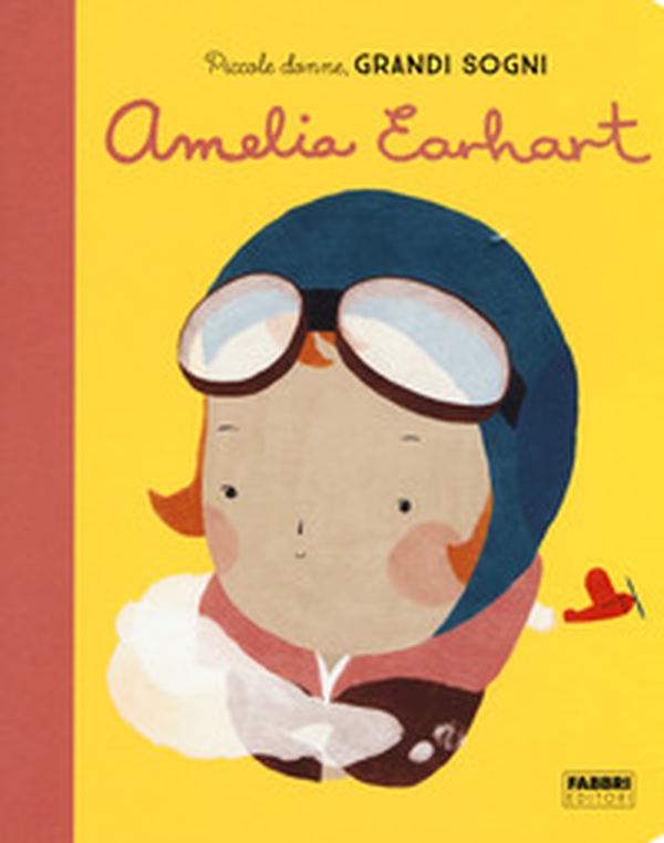 Amelia Earhart. Piccole donne, grandi sogni - Librerie.coop Amelia Earhart. Piccole donne, grandi sogni - Librerie.coop