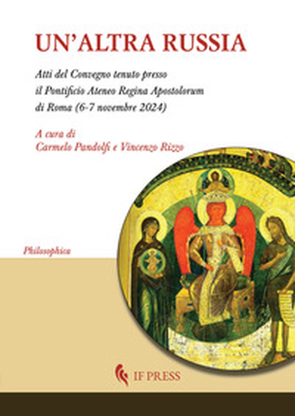 Un'altra Russia (Atti del Convegno tenuto presso il pontificio Ateneo Regina Apostolorum di Roma, 6-7 novembre 2024) - Librerie.coop
